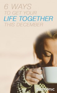 6 Ways To Get Your Life Together