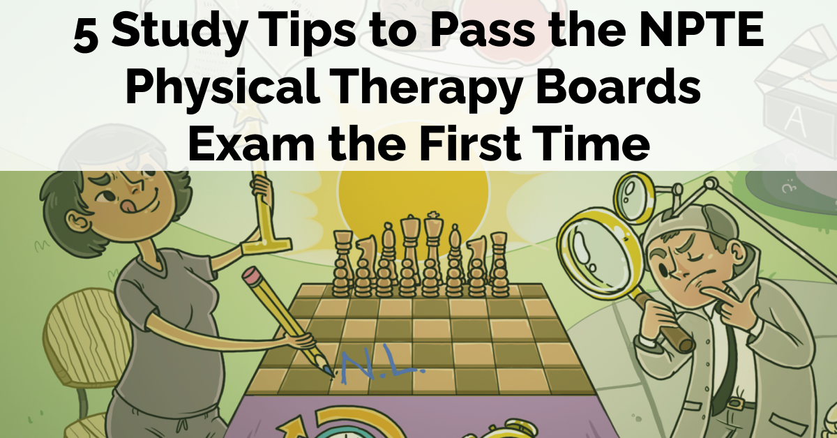 5 Study Tips to Pass the NPTE Physical Therapy Boards Exam