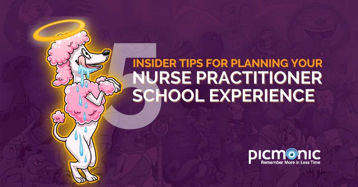 Picmonic's top 5 insider tips for planing your nurse practitioner school experience.